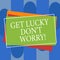Conceptual hand writing showing Get Lucky Don T Worry. Business photo text Stop worrying and have a good fortune luck