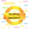 Conceptual hand writing showing Global Energy. Business photo text Worldwide power from sources such as electricity and