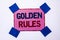 Conceptual hand writing showing Golden Rules. Business photo text Regulation Principles Core Purpose Plan Norm Policy Statement wr