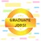 Conceptual hand writing showing Graduate Jobs. Business photo text require someone to hold a degree to start their