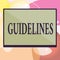 Conceptual hand writing showing Guidelines. Business photo text General rule principle piece of advice Policies