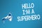 Conceptual hand writing showing Hello I am A Superhero. Business photo text Believing in yourself Self-confidence Introduction Spe