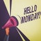 Conceptual hand writing showing Hello Monday. Business photo text Good morning greeting for the inspiring first day of