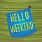 Conceptual hand writing showing Hello Weekend. Business photo text Getaway Adventure Friday Positivity Relaxation