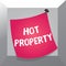 Conceptual hand writing showing Hot Property. Business photo showcasing one that many showing want to buy and it is highly