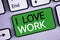 Conceptual hand writing showing I Love Work. Business photos text To be happy satisfied with job Be doing what you most like