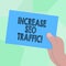 Conceptual hand writing showing Increase Seo Traffic. Business photo showcasing Improve webpage loading speed and