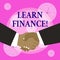 Conceptual hand writing showing Learn Finance. Business photo showcasing study which figures out how showing and