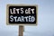 Conceptual hand writing showing Lets Get Started. Business photo showcasing beginning time motivational quote Inspiration encourag