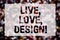 Conceptual hand writing showing Live, Love, Design Motivational Call. Business photo text Exist Tenderness Create Passion Desire B