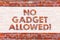 Conceptual hand writing showing No Gadget Allowed. Business photo showcasing do not enter small mechanical or electronic