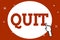 Conceptual hand writing showing Quit. Business photo showcasing Resigning from a job Discontinue the action Stop the