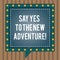 Conceptual hand writing showing Say Yes To The New Adventure. Business photo text Exploring the world traveling life