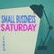 Conceptual hand writing showing Small Business Saturday. Business photo showcasing American shopping holiday held during