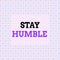 Conceptual hand writing showing Stay Humble. Business photo text not proud or arrogant Modest to be humble although