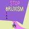 Conceptual hand writing showing Stop Bruxism. Business photo showcasing put an end to a condition which you grind or clench the