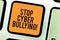 Conceptual hand writing showing Stop Cyber Bullying. Business photo showcasing prevent use of electronic communication
