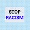 Conceptual hand writing showing Stop Racism. Business photo text end the antagonism directed against someone of a