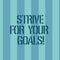 Conceptual hand writing showing Strive For Your Goals. Business photo text Fight for your success motivation take action