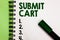 Conceptual hand writing showing Submit Cart. Business photo showcasing Sending shopping list of online items Proceed checkout Mark