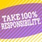 Conceptual hand writing showing Take 100 Percent Responsibility. Business photo showcasing be fully accountable for your