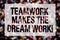 Conceptual hand writing showing Teamwork Makes The Dream Work Call. Business photo text Camaraderie helps achieve success Blurry c