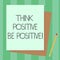 Conceptual hand writing showing Think Positive Be Positive. Business photo text Always have motivation attitude