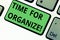Conceptual hand writing showing Time For Organize. Business photo text make arrangements or preparations for event or