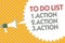 Conceptual hand writing showing To Do List 1.Action 2.Action 3.Action. Business photo text putting day priorities in order Megapho