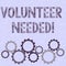 Conceptual hand writing showing Volunteer Needed. Business photo text asking demonstrating to work for organization