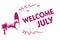 Conceptual hand writing showing Welcome July. Business photo showcasing Calendar Seventh Month 31days Third Quarter New Season Pur