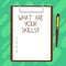 Conceptual hand writing showing What Are Your Skillsquestion. Business photo text Tell us your abilities knowledge experience