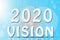 Conceptual message writing showing `2020 vision`. Business photo. Business development to success and growing growth year 2020.
