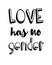 Conceptual poster with hand lettering. Black handwritten phrase Love Has No Gender on white background. Vector typographic illust