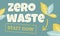 Conceptual vector composition with words Zero Waste Start now. Nature friendly concept based on redusing waste and using or