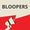 Conceptual writing showing Bloopers