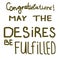 Congratulations! May the desires be fulfilled! Greeting card with handwritten text. Simple calligraphy, color font, brown, chocola