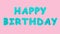 Congratulations text capital letters HAPPY BIRTHDAY balloons on pink background. Gift, holiday decor, anniversary