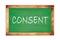 CONSENT text written on green school board