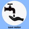 Conserve water. Faucet with dripping water and hand. Symbol of saving and preserving natural resources. Vector, concept.