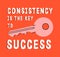 Consistency is the Key of Success - motivational typography poster. Key with popular phrase print illustration