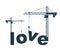 Construction cranes build Love word vector concept design, conceptual illustration with lettering allegory in progress development