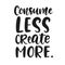 Consume Less Create More poster. Earth day greeting card, banner