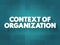 Context of organization - business environment determined by external factors like legal, financial, social, regulatory and