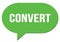 CONVERT text written in a green speech bubble