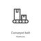 conveyor belt icon vector from warehouse collection. Thin line conveyor belt outline icon vector illustration. Linear symbol for