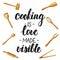 Cooking is love made visible. Handwritten lettering.