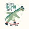 Cool skateboard dinosaur Active skating dino boy. Cute dino lettering quote - You are dinomite. Hand drawing cartoon
