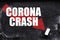 Corona Crash text on chalk board - concept in business. Declines in financial markets caused by the virus in 2020 around the world