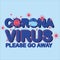 CORONA VIRUS, GO AWAY, COVID-19, CORONA VIRUS TYPOGRAPHY